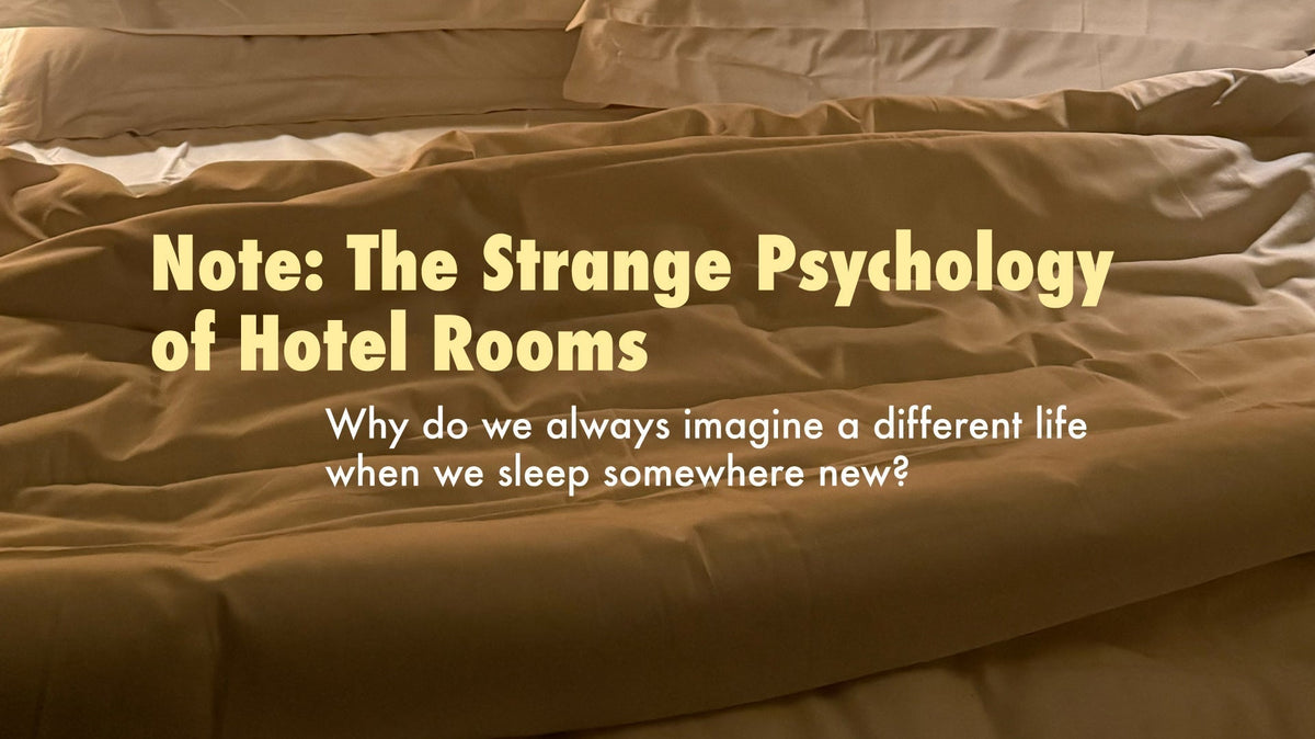 Note: The Strange Psychology of Hotel Rooms — Why do we always imagine a different life when we sleep somewhere new?