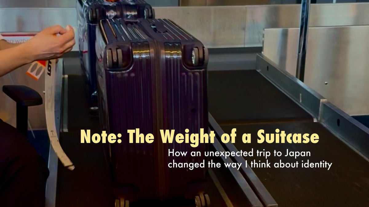 Note: The Weight of a Suitcase - How an unexpected trip to Japan changed the way I think about identity
