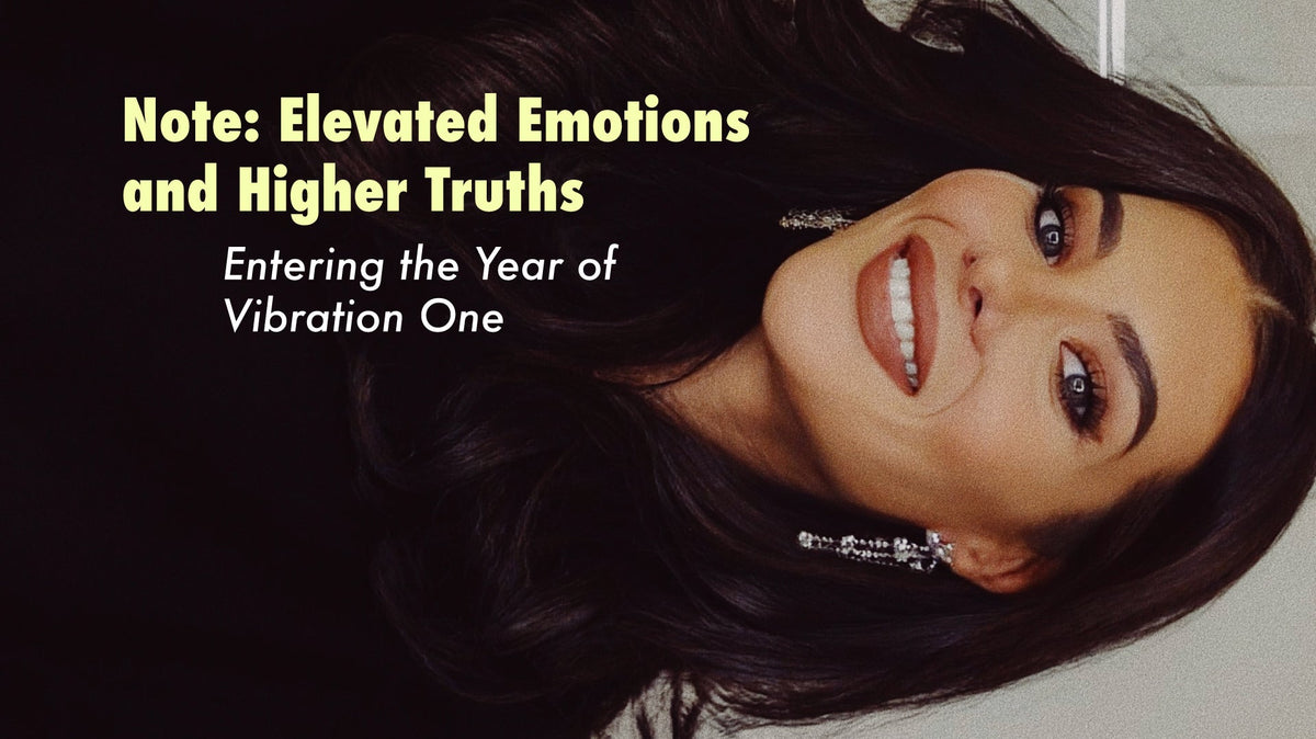 Note: Elevated Emotions and Higher Truths — Entering the Year of Vibration One