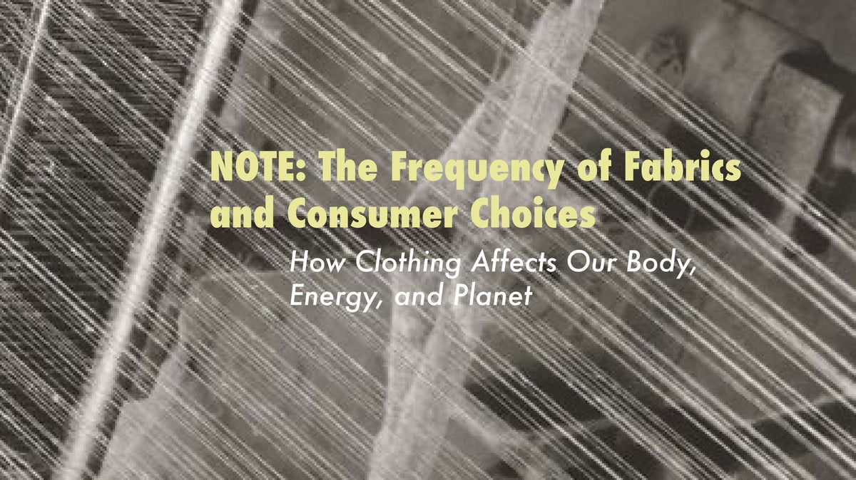 Note: The Frequency of Fabrics and Consumer Choices – How Clothing Affects Our Body, Energy, and Planet
