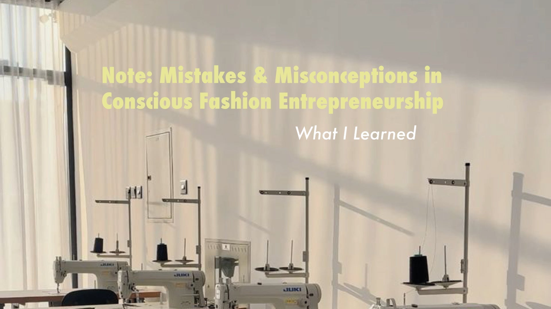 Note: Mistakes & Misconceptions in Conscious Fashion Entrepreneurship - What I Learned
