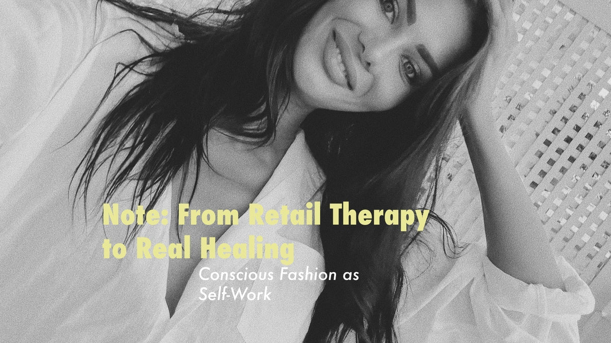 Note: From Retail Therapy to Real Healing - Conscious Fashion as Self-Work