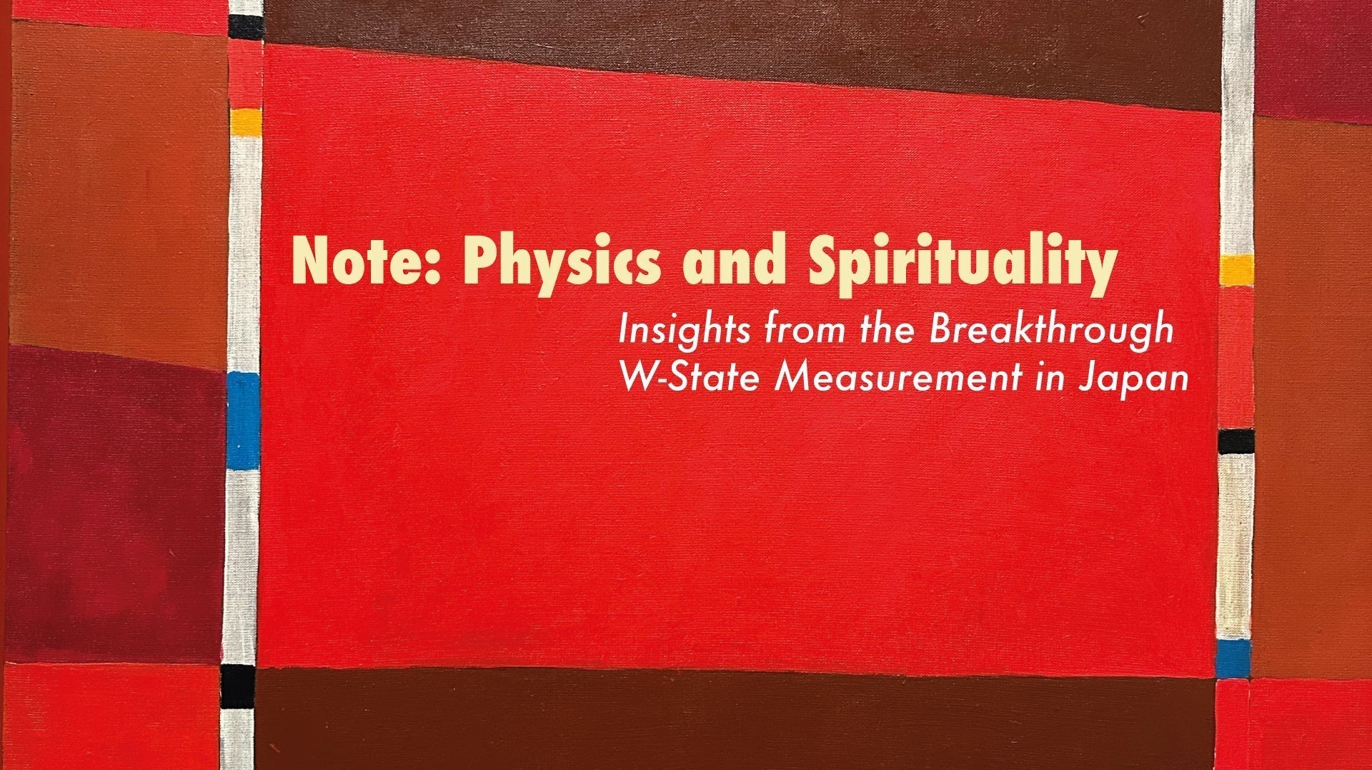 Note: Physics and Spirituality - Insights from the Breakthrough W-State Measurement in Japan