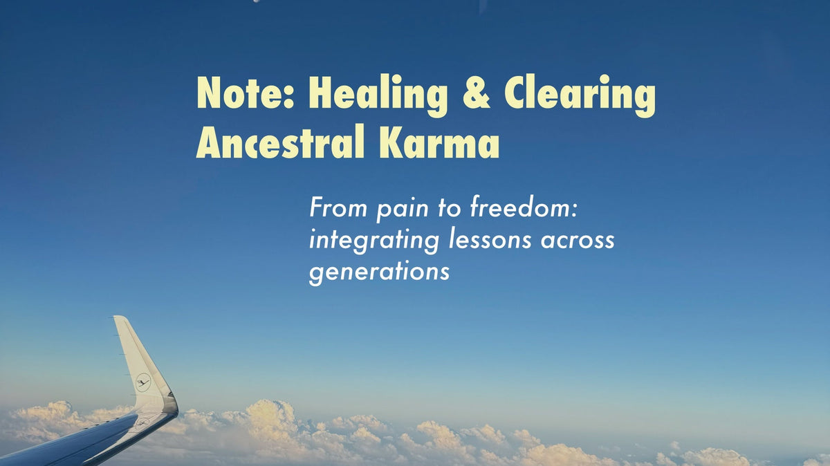 Note: Healing & Clearing Ancestral Karma
