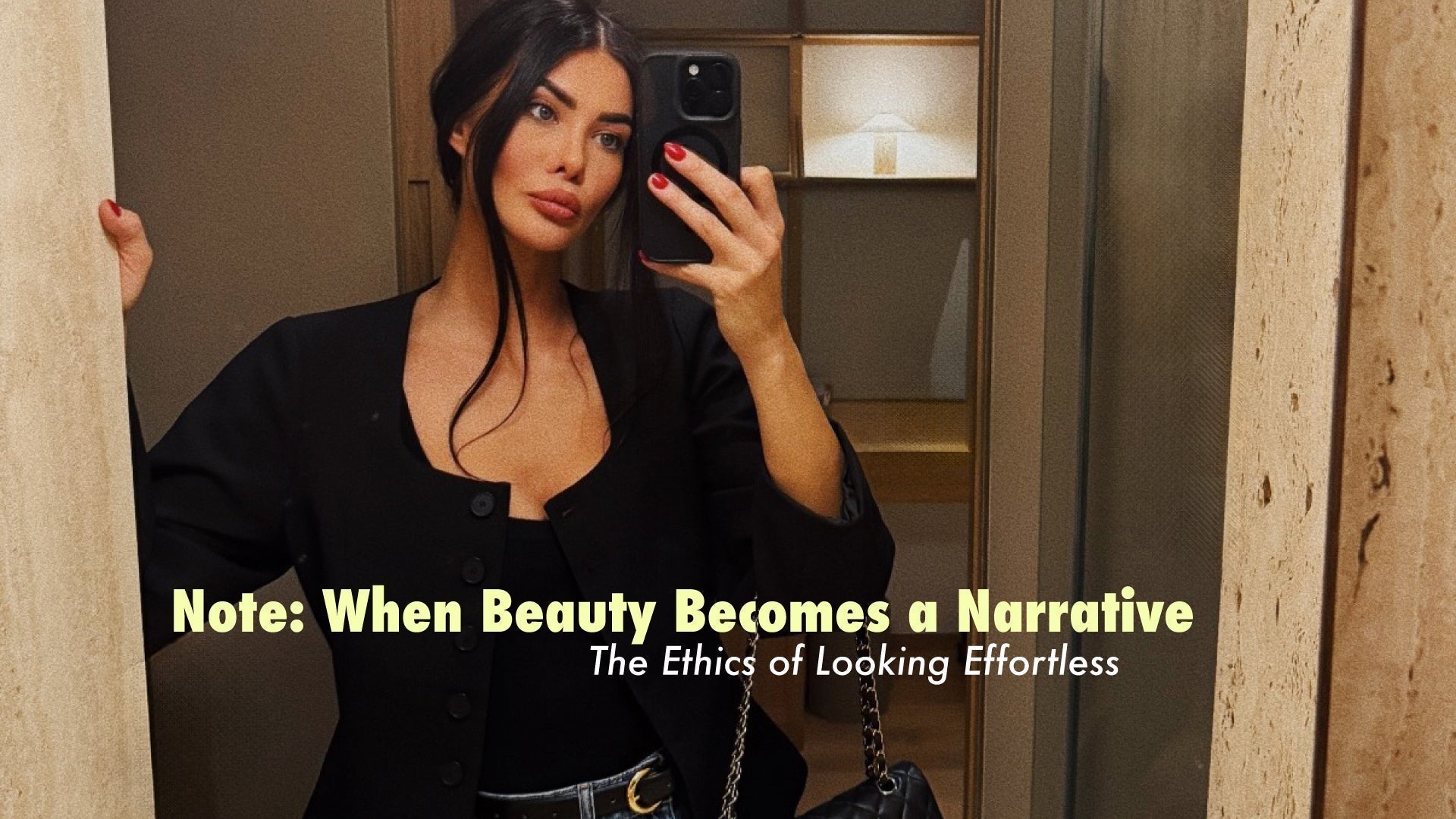 Note: When Beauty Becomes a Narrative - The Ethics of Looking Effortless