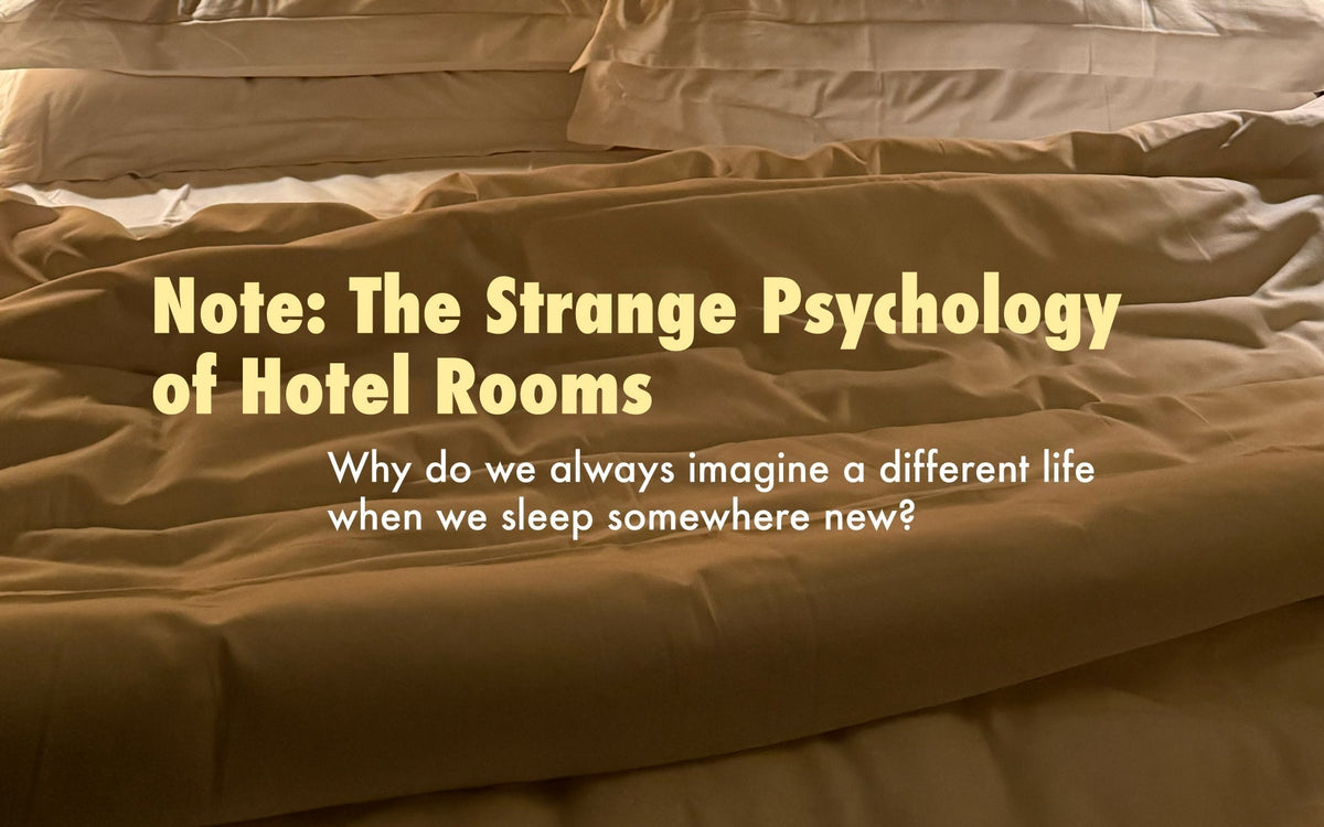 Note: The Strange Psychology of Hotel Rooms — Why do we always imagine a different life when we sleep somewhere new?