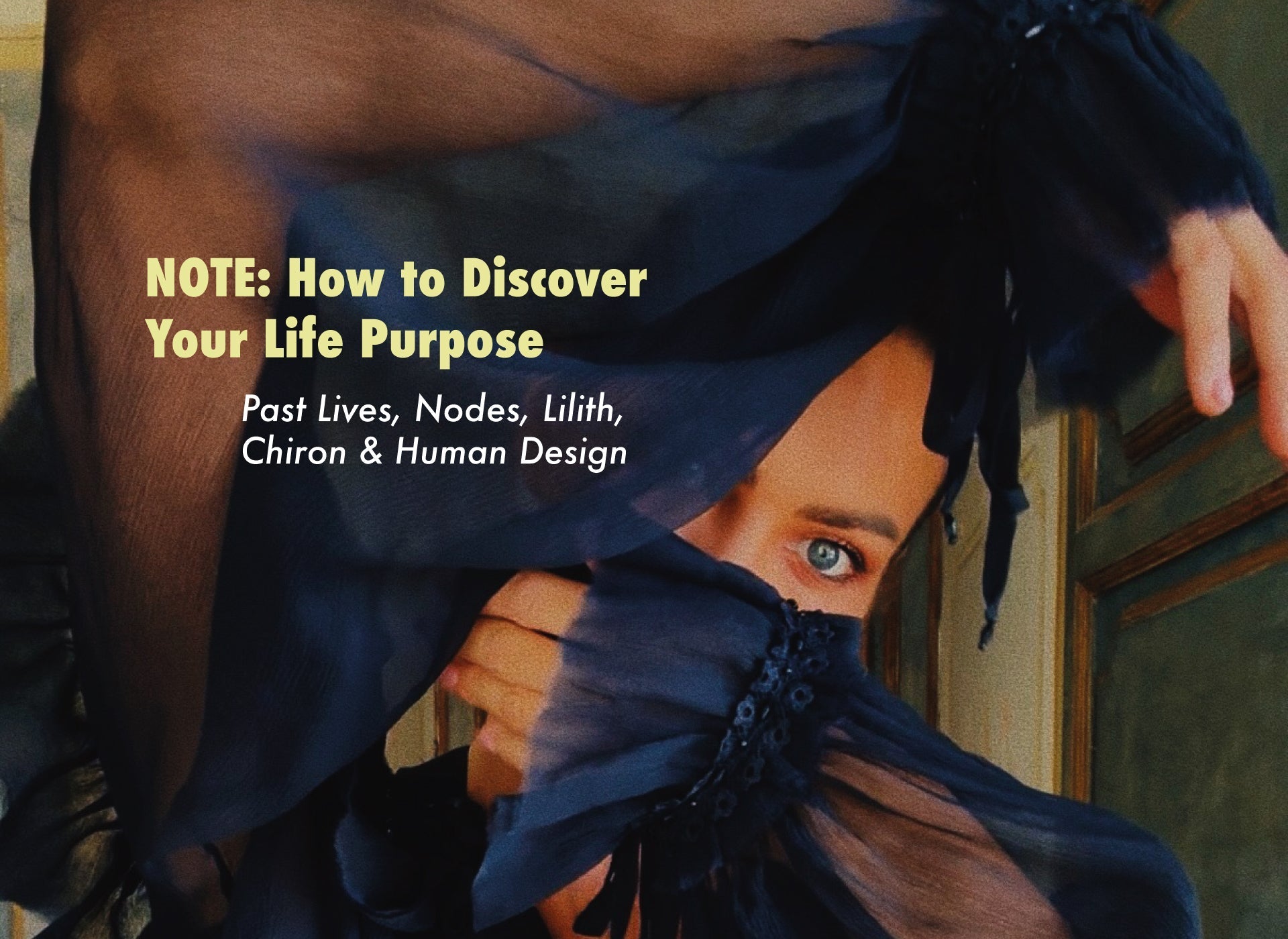Note: How to Discover Your Life Purpose: Past Lives, Nodes, Lilith, Chiron & Human Design