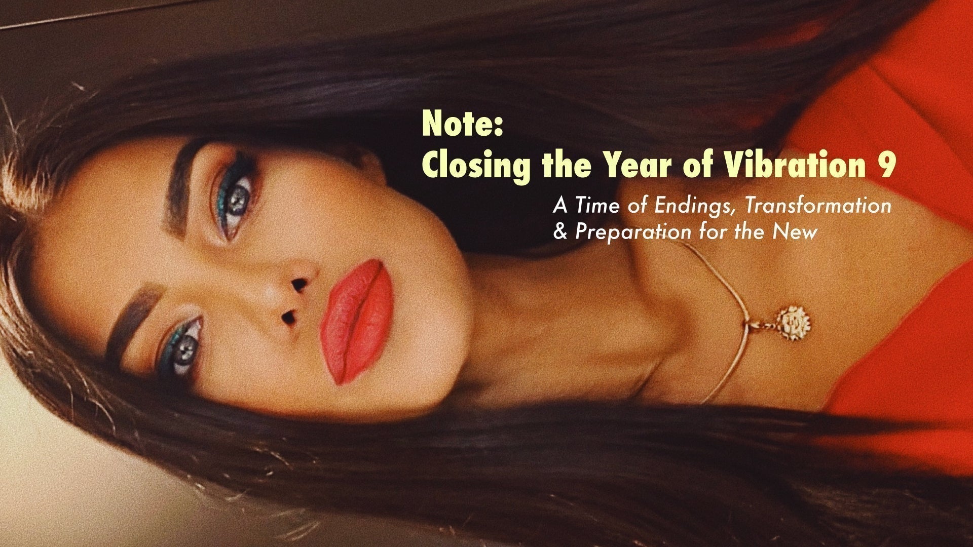 Note: Closing the Year of Vibration 9 - A Time of Endings, Transformation & Preparation for the New