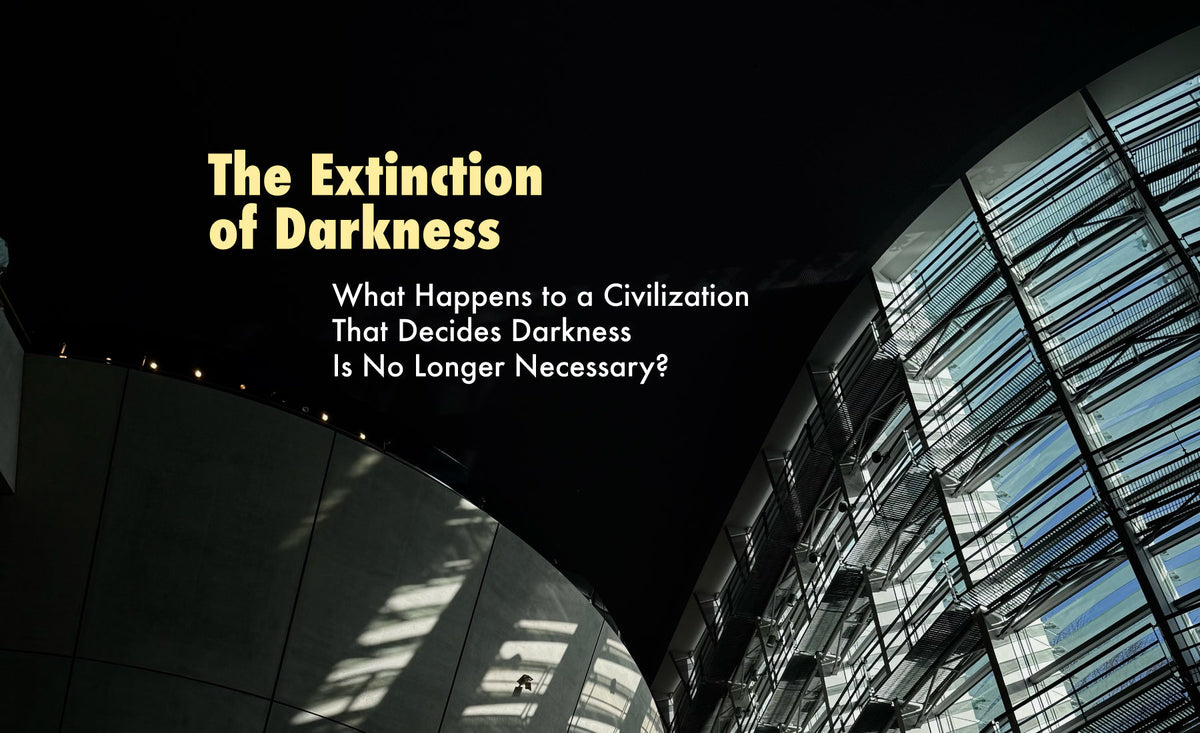 Note: The Extinction of Darkness — What happens to a civilization that decides darkness is no longer necessary?